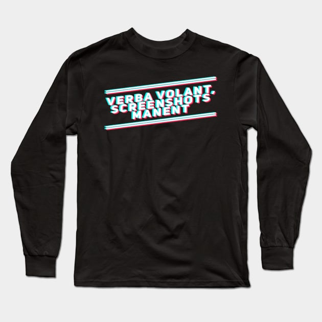 Verba volant: screenshots manent Long Sleeve T-Shirt by Blacklinesw9